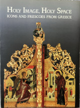 Holy Image, Holy Space: Icons and Frescoes From Greece