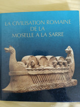 La civilisation romaine de la Moselle à la Sarre