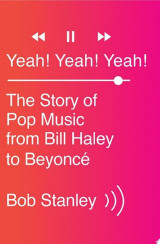 Yeah! Yeah! Yeah!: The Story of Pop Music from Bill Haley to Beyoncé