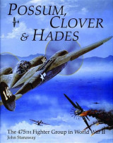 Possum, Clover & Hades: The 475th Fighter Group in World War II (Schiffer Military History)