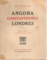 Angora Constantinople Londres Moustafa Kémal et la politique anglaise en Orient
