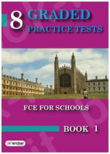 8 Graded Practice Tests Book 1 for the FCE for Schools (Student's Book)