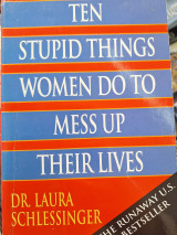 Ten Stupid Things Women Do to Mess Up Their Lives