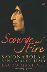 Scourge and Fire: Savonarola in Renaissance Italy