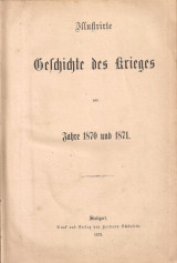 Illustrirte Geschichte des krieges vom 1870 und 1871