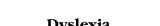 Dyslexia