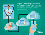 Digital Technology’s Promise for Better Health Care Delivery (How emerging technologies will drive the transformation)