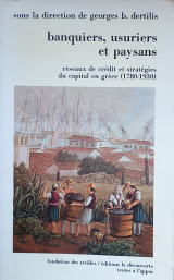 Banquiers, usuriers et paysans: Réseaux de crédit et stratégie du capital en Grece (1780-1930)