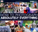 How to Photograph Absolutely Everything