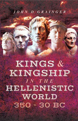 Kings and Kingship in the Hellenistic World 350-30 BC