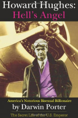 Howard Hughes, Hell's Angel: America's Notorious Bisexual Billionaire. The Secret Life of the U.S. Emperor