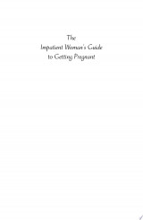 The Impatient Woman's Guide to Getting Pregnant