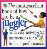 Most Excellent Book of How to Be a Juggler