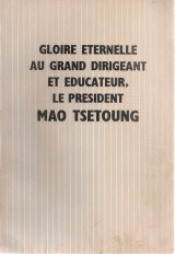 Gloire eternelle au Grand Dirigeant et Educateur, le President Mao Tsetung