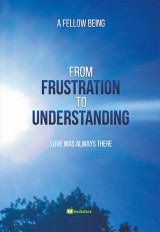 From frustration to understanding: Love was always there