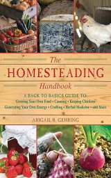 The Homesteading Handbook: A Back to Basics Guide