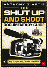 The Shut Up and Shoot Documentary Guide