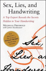 Sex, Lies, and Handwriting: A Top Expert Reveals the Secrets Hidden in Your Handwriting