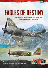 Eagles of Destiny: Volume 1: Birth and Growth of the Royal Pakistan Air Force 1947-1956 (Asia@War 38)