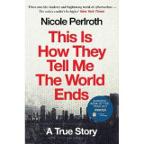This Is How They Tell Me the World Ends: The Cyberweapons Arms Race