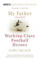 My Father and Other Working-class Football Heroes