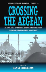 Crossing the Aegean An Appraisal of the 1923 Compulsory Population Exchange between Greece and Turkey