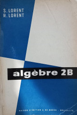 Algèbre 2B à l'usage des classes de 3e, 2e et 1e des sections latin-mathématiques et scientifique et de la section latin-sciences conforme au programme