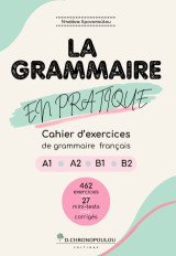 La grammaire en pratique: Cahier d’exercices de grammaire française