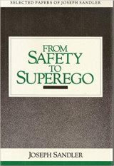 From Safety to Superego: Selected Papers of Joseph Sandler