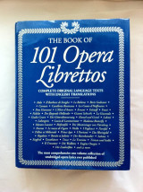 The Book of 101 Opera Librettos: Complete Original Language Texts with English Translations