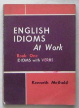 English Idioms at Work (Book One: Idioms with Verbs)