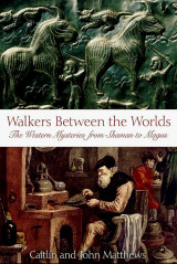 Walkers Between the Worlds: The Western Mysteries from Shaman to Magus