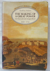 The Making of a Great Power: Late Stuart and Early Georgian Britain, 1660-1722 (Foundations of Modern Britain)