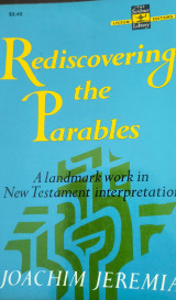 Rediscovering the parables: A landmark work in New Testament interpretation