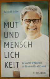 Mut und Menschlichkeit. Als Artzt weltweit in Grenzsituationen