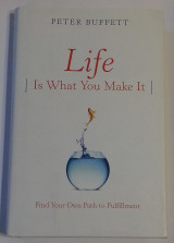 Life Is What You Make It: Find Your Own Path to Fulfillment Σκληρόδετο