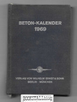 Beton-Kalender 1969 : Taschenbuch fur Beton- und Stahlbetonbau und die verwandten Facher – Teil II.