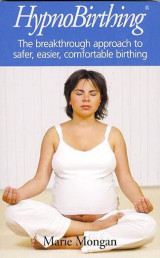 HypnoBirthing: The breakthrough approach to safer, easier, more comfortable birthing