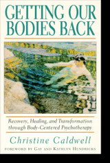 Getting Our Bodies Back Recovery, Healing, and Transformation through Body-Centered Psychotherapy