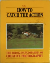 The Kodak encyclopaedia of creattive Photography: How to catch the Action