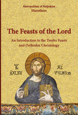 The Feasts of the Lord - An Introduction to the Twelve Feasts and Orthodox Christology