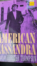 American Cassandra The Life Of Dorothy Thompson