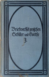Briefwechsel zwischen Schiller und Goethe in den Jahren 1794 bis 1805: Dritter Band 1799 - 1805