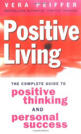 Positive Living: The complete guide to positive thinking and personal success
