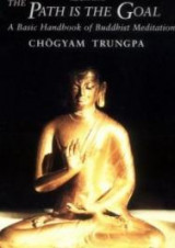 The Path Is the Goal: A Basic Handbook of Buddhist Meditation