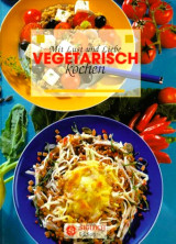 Mit Lust und Liebe vegetarisch kochen