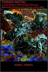 Thrash Metal : A Close Analysis of The Musical Influences Behind This Extreme Form of Music of The 1980's