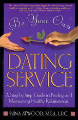 Be Your Own Dating Service: A Step-By-Step Guide to Finding and Maintaining Healthy Relationships
